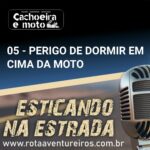 05 - PERIGO DE DORMIRM EM CIMA DA MOTO